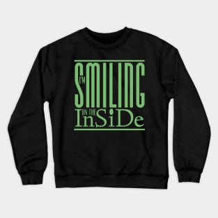 I’m Smiling On The Inside 04green Crewneck Sweatshirt